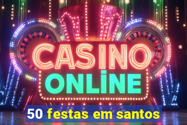 50 festas em santos